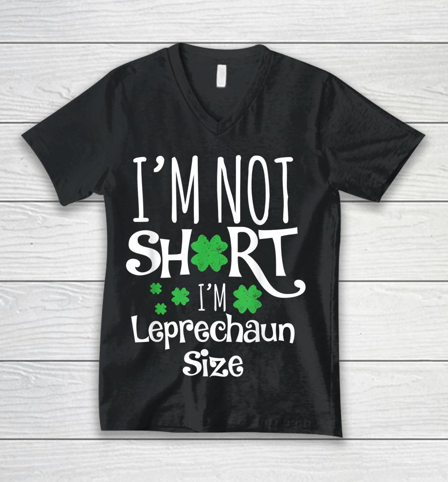 I'm Not Short I'm Leprechaun Size St Patricks Day Unisex V-Neck T-Shirt