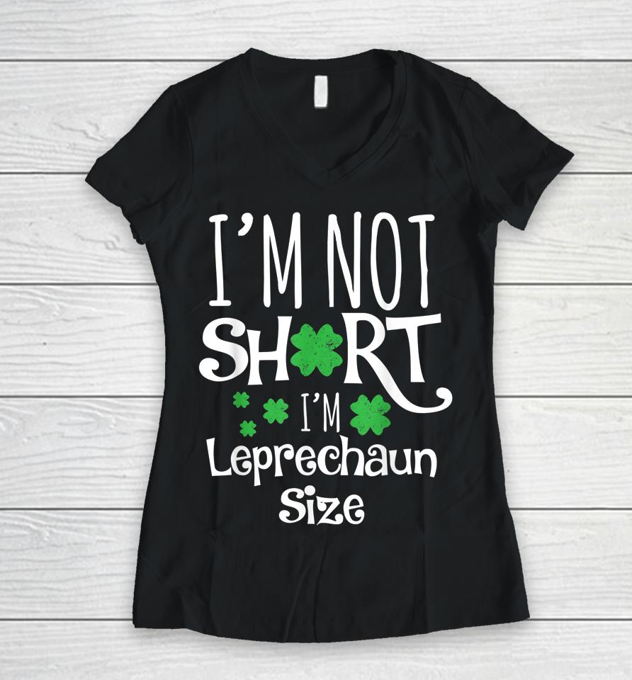 I'm Not Short I'm Leprechaun Size St Patricks Day Women V-Neck T-Shirt