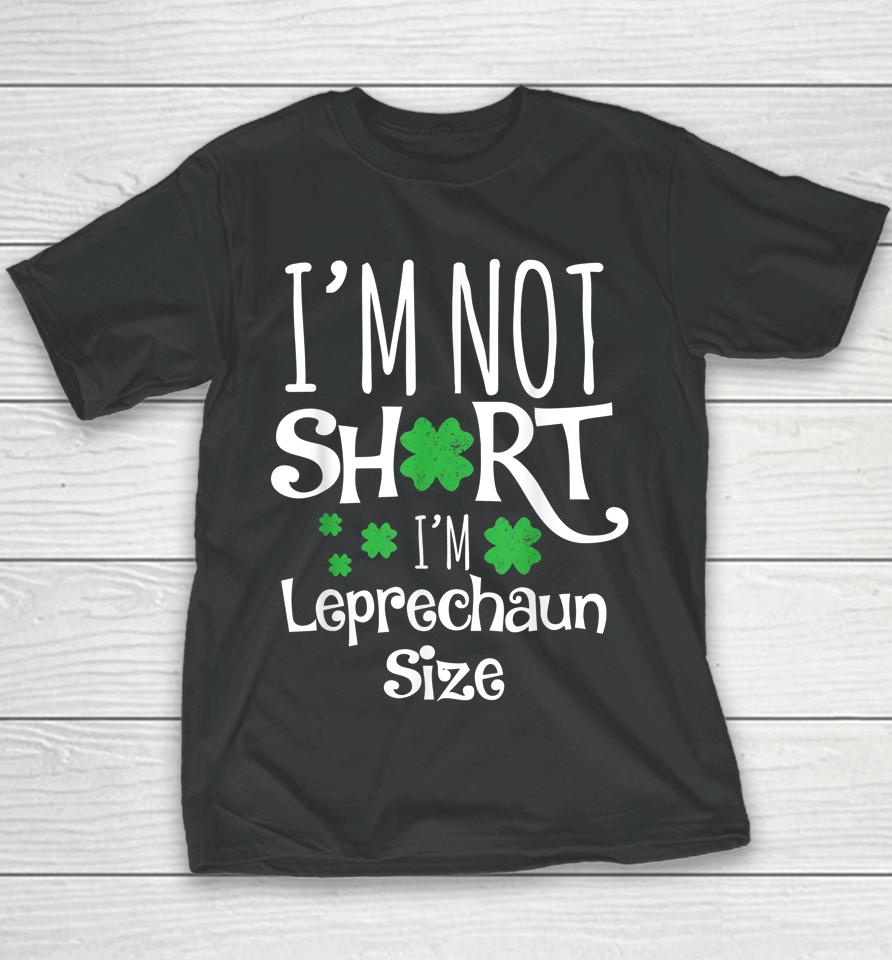 I'm Not Short I'm Leprechaun Size St Patricks Day Youth T-Shirt