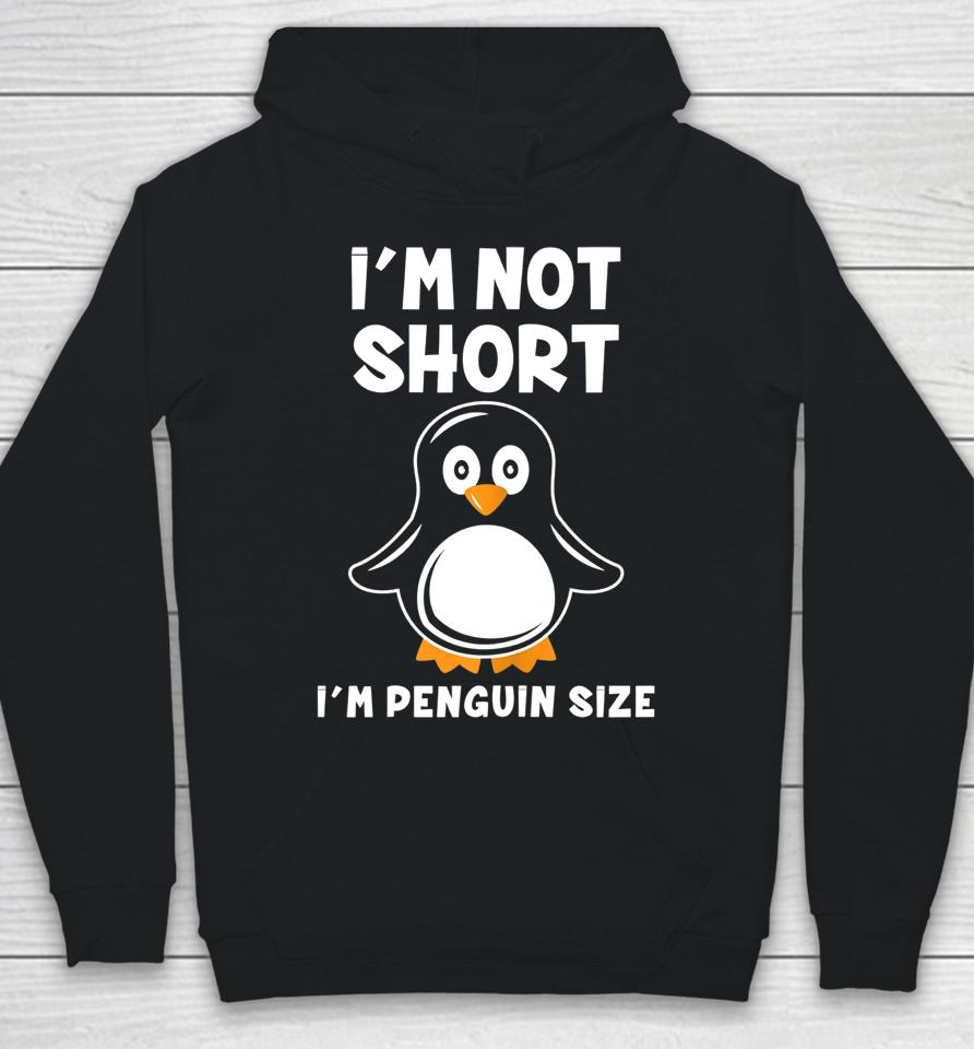 I'm Not Short I'm Penguin Size Hoodie