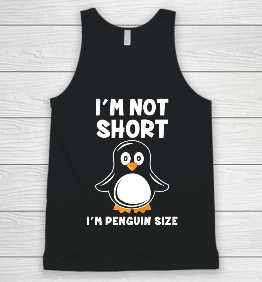 I'm Not Short I'm Penguin Size Unisex Tank Top