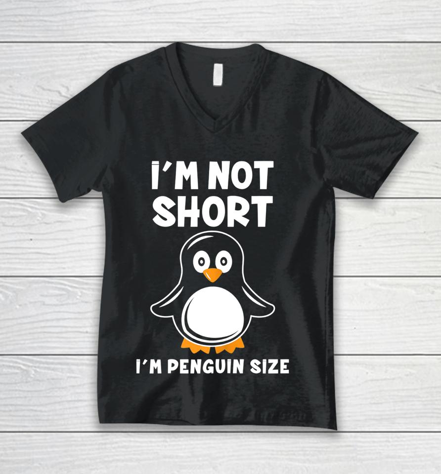 I'm Not Short I'm Penguin Size Unisex V-Neck T-Shirt