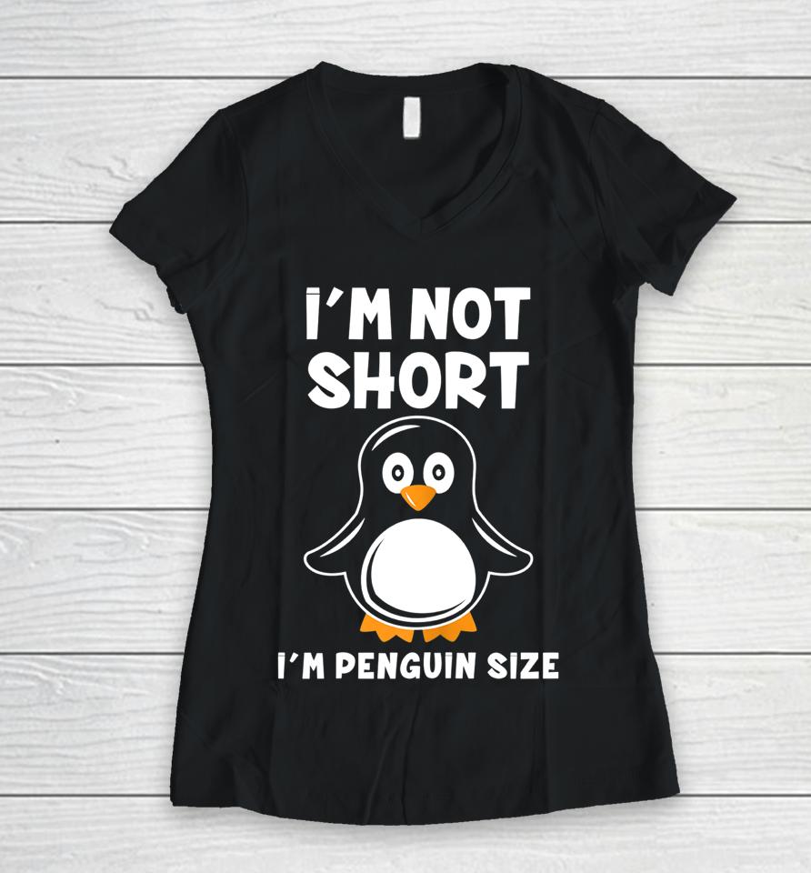 I'm Not Short I'm Penguin Size Women V-Neck T-Shirt