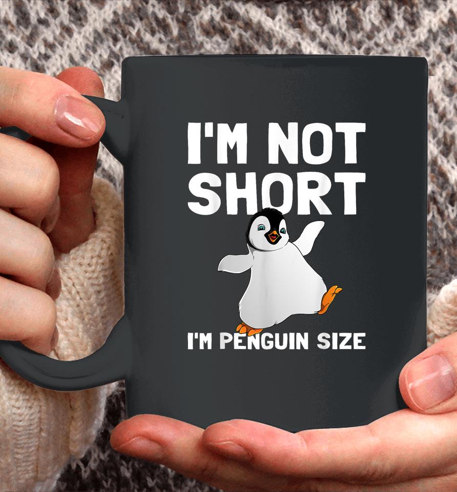 I'm Not Short I'm Penguin Size Coffee Mug