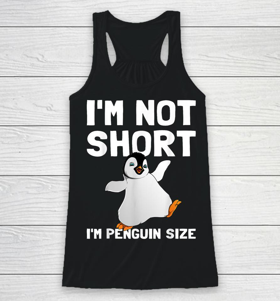 I'm Not Short I'm Penguin Size Racerback Tank