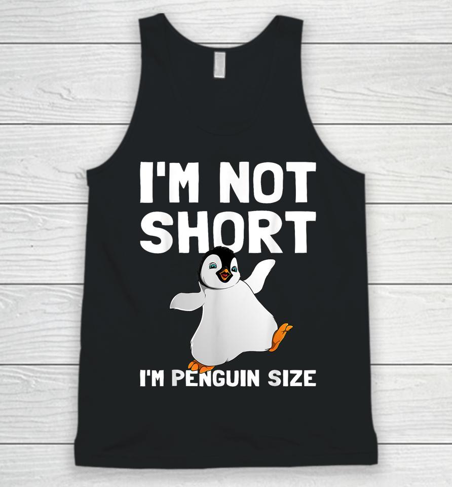 I'm Not Short I'm Penguin Size Unisex Tank Top