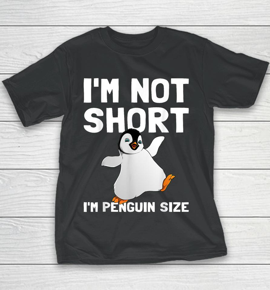 I'm Not Short I'm Penguin Size Youth T-Shirt
