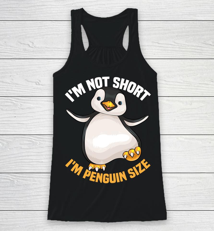 I'm Not Short I'm Penguin Size Racerback Tank