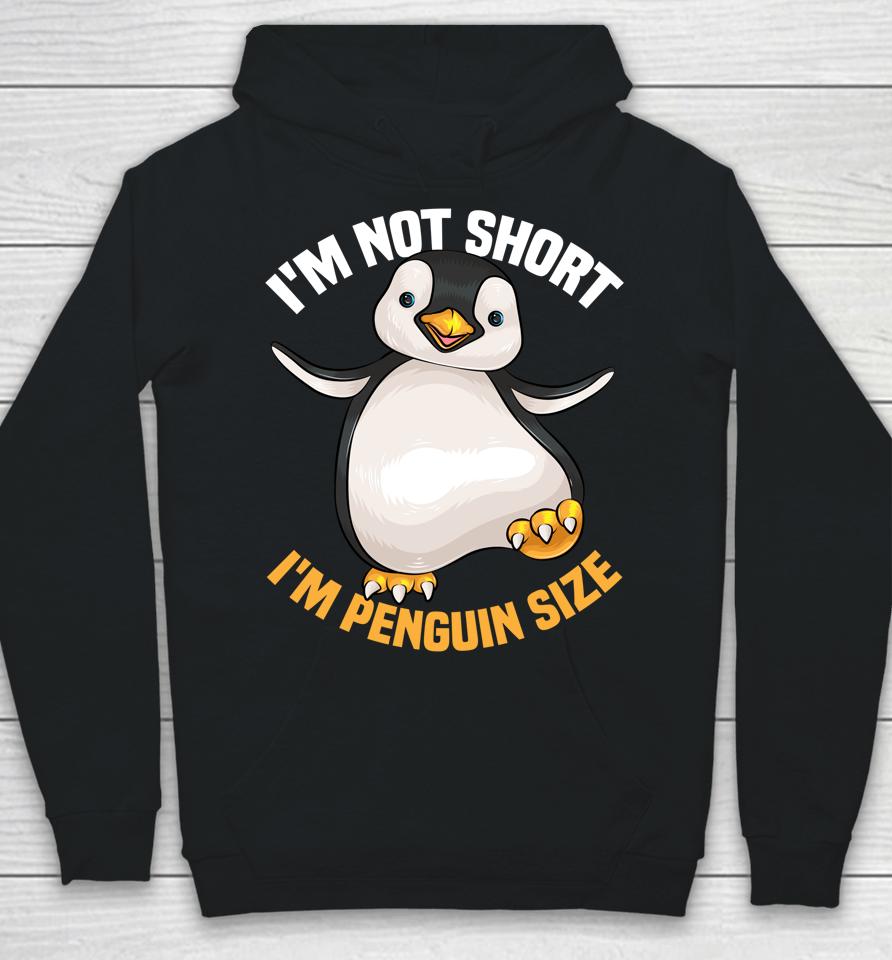 I'm Not Short I'm Penguin Size Hoodie
