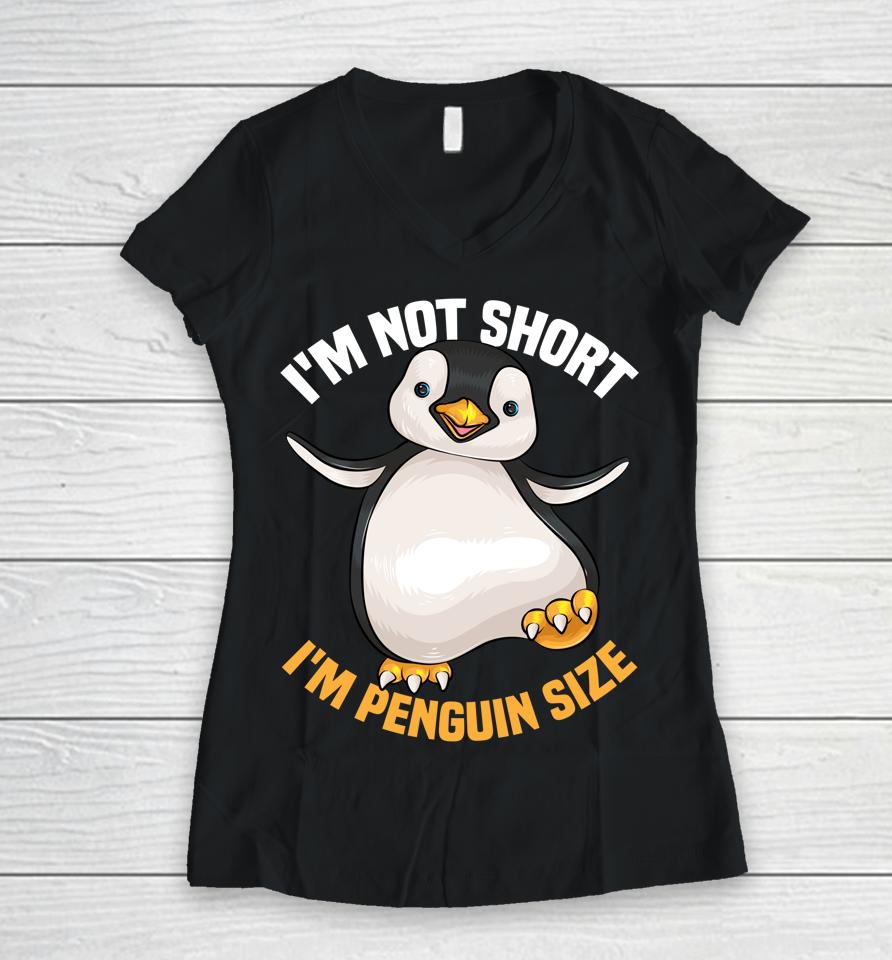 I'm Not Short I'm Penguin Size Women V-Neck T-Shirt