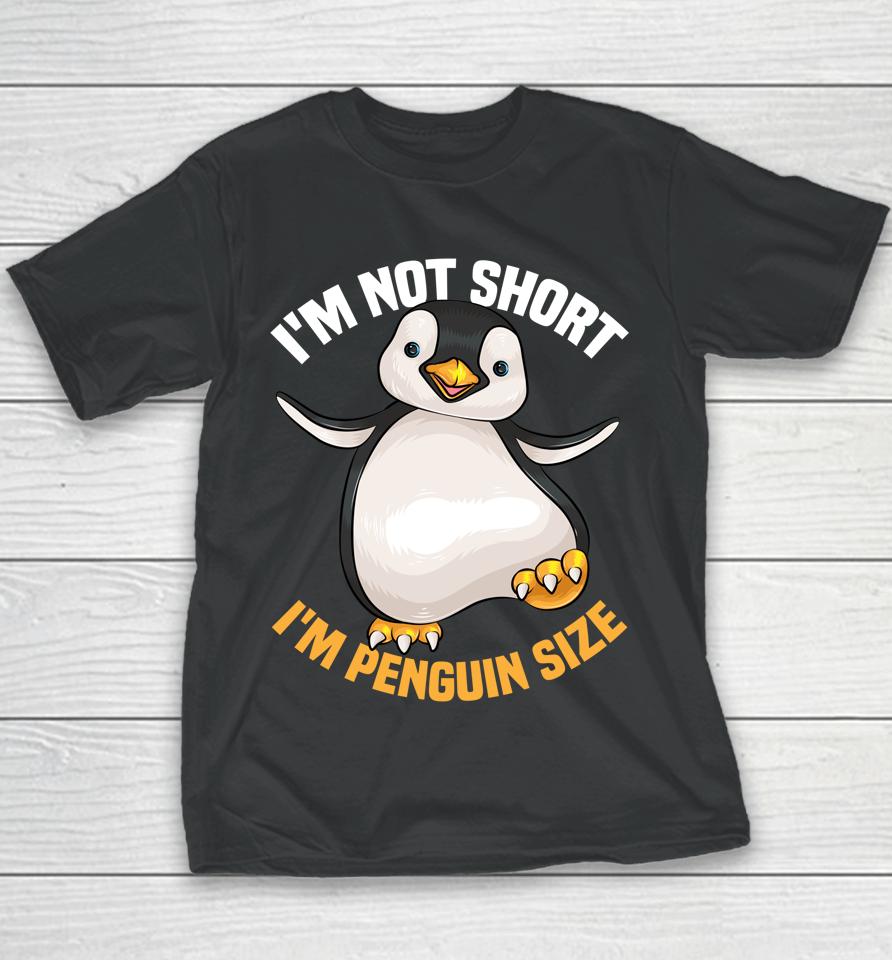 I'm Not Short I'm Penguin Size Youth T-Shirt