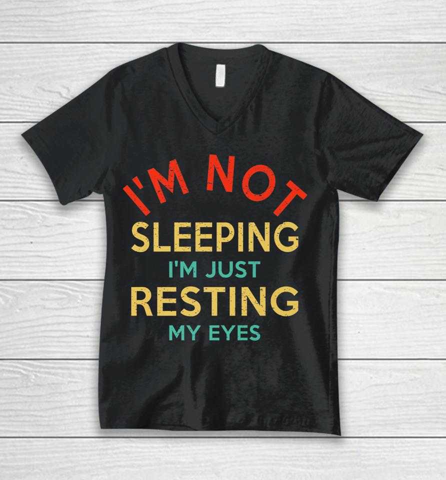 I'm Not Sleeping I'm Just Resting My Eyes Shirt Dad Joke Unisex V-Neck T-Shirt