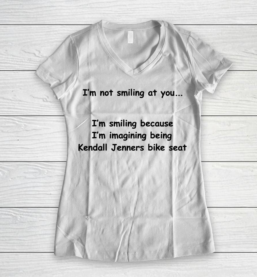 I'm Not Smiling At You I'm Smiling Because I'm Imaging Being Kendall Jenners Bike Seat Women V-Neck T-Shirt
