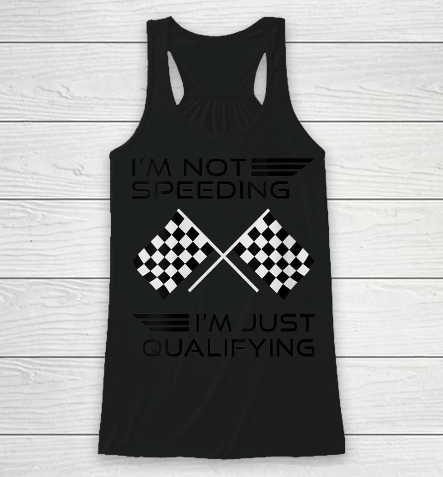 I'm Not Speeding I'm Just Qualifying Car Racing Girls Mom Racerback Tank