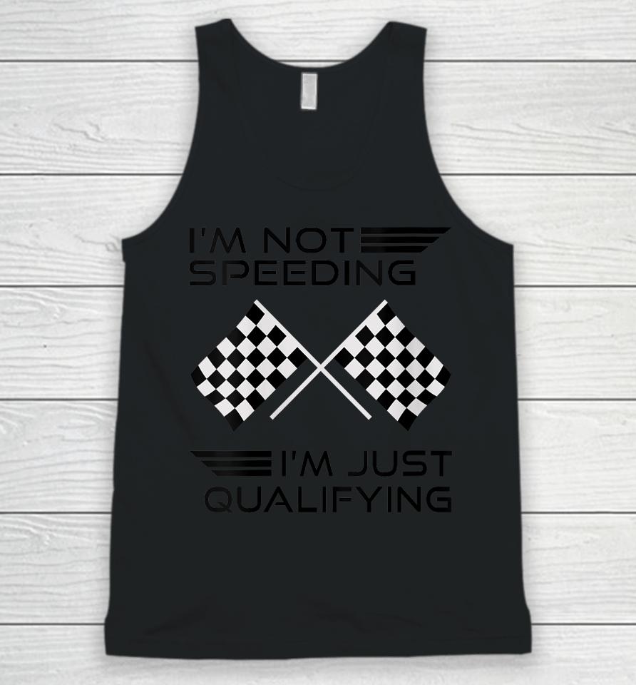 I'm Not Speeding I'm Just Qualifying Car Racing Girls Mom Unisex Tank Top