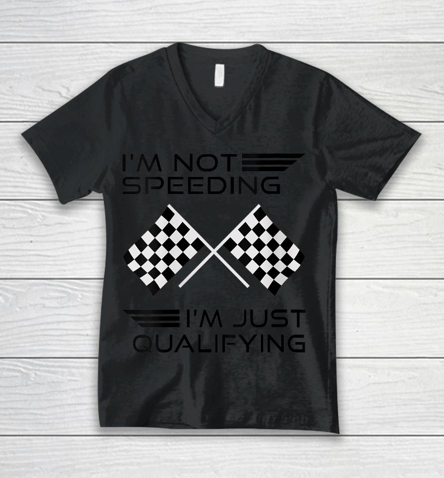 I'm Not Speeding I'm Just Qualifying Car Racing Girls Mom Unisex V-Neck T-Shirt
