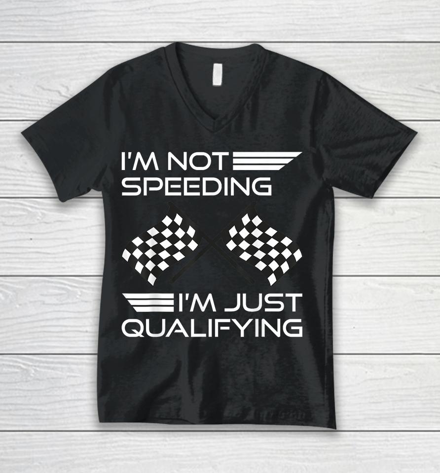 I'm Not Speeding I'm Just Qualifying Driver Unisex V-Neck T-Shirt