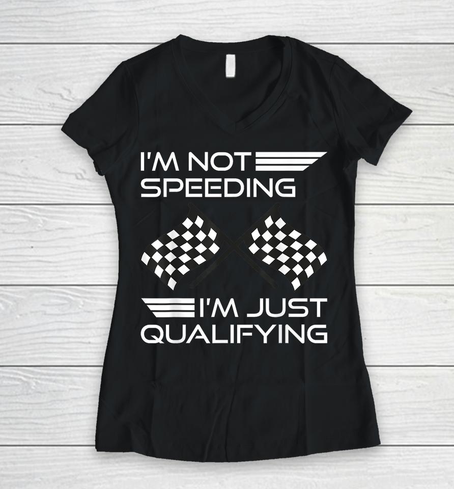 I'm Not Speeding I'm Just Qualifying Driver Women V-Neck T-Shirt