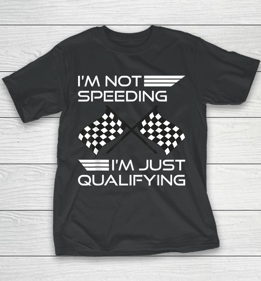 I'm Not Speeding I'm Just Qualifying Driver Youth T-Shirt