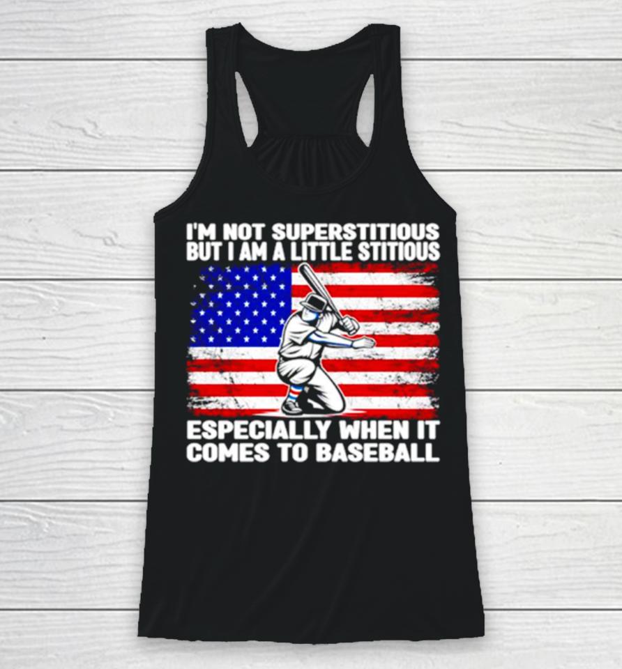 I’m Not Superstitious But I Am A Little Stitious Especially When It Comes To Baseball Racerback Tank