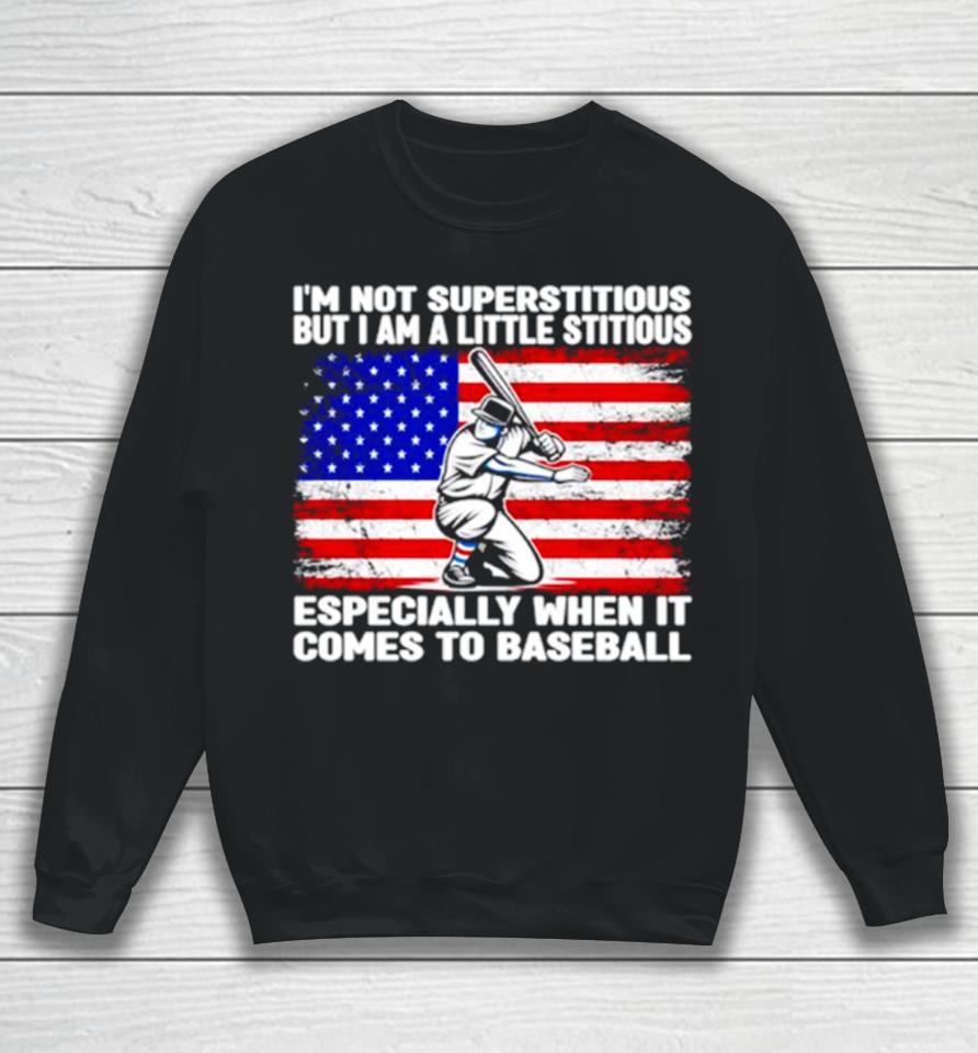I’m Not Superstitious But I Am A Little Stitious Especially When It Comes To Baseball Sweatshirt