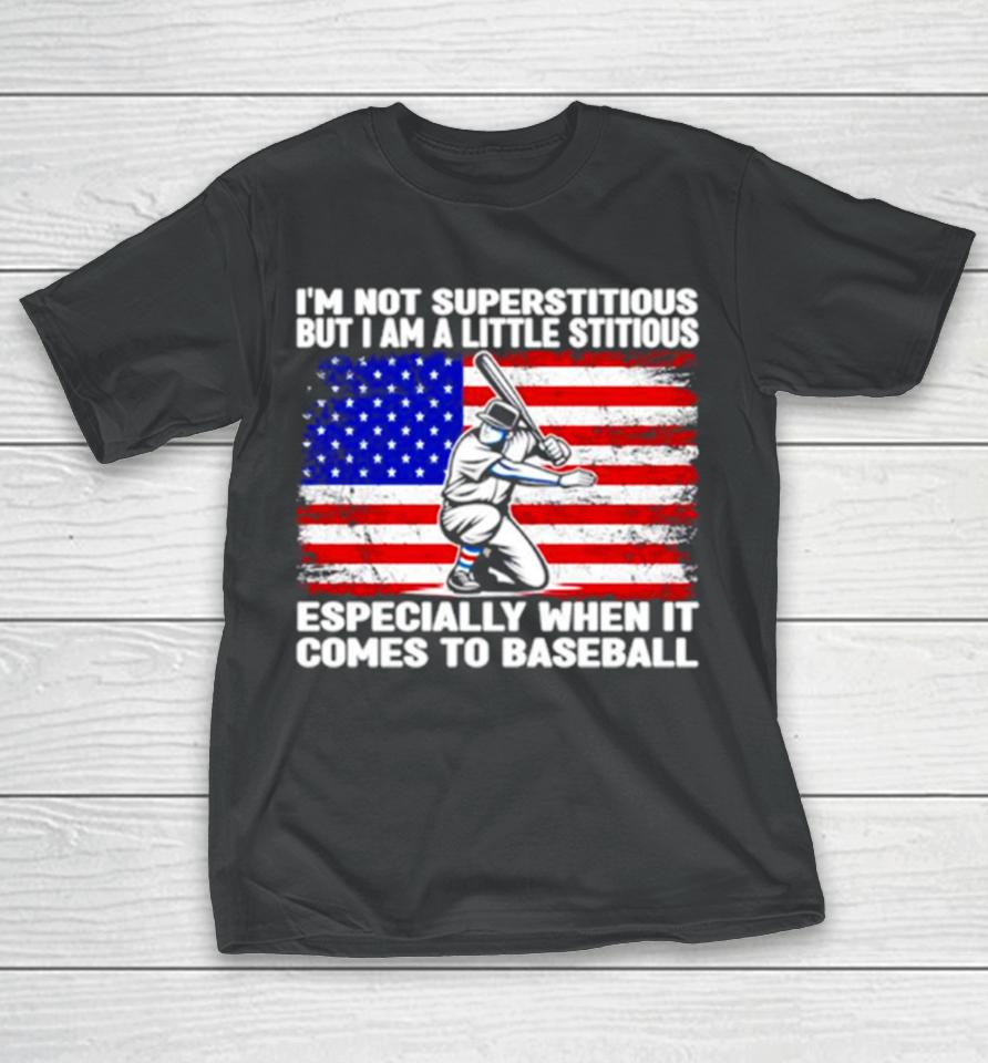 I’m Not Superstitious But I Am A Little Stitious Especially When It Comes To Baseball T-Shirt