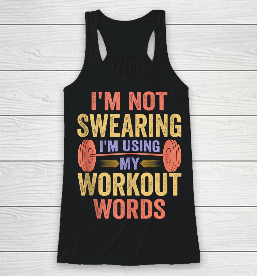 I'm Not Swearing I'm Using My Workout Words Racerback Tank