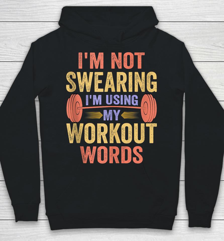 I'm Not Swearing I'm Using My Workout Words Hoodie