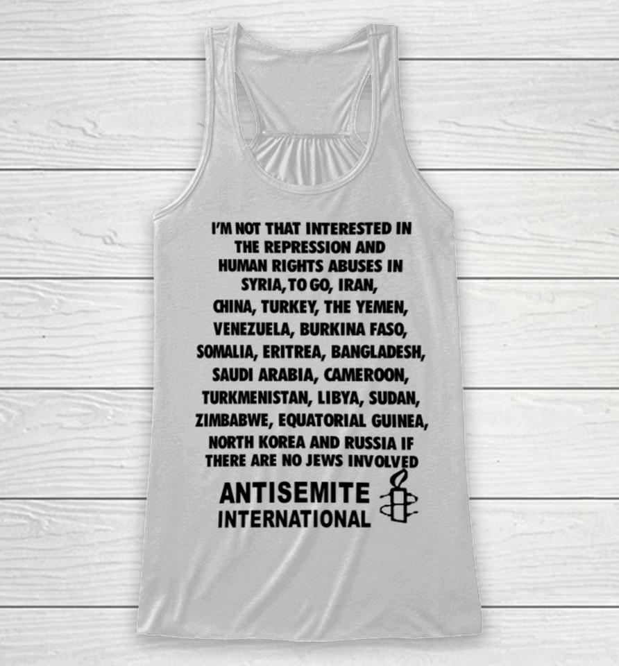 I'm Not That Interested In The Repression And Human Rights Abuses Racerback Tank