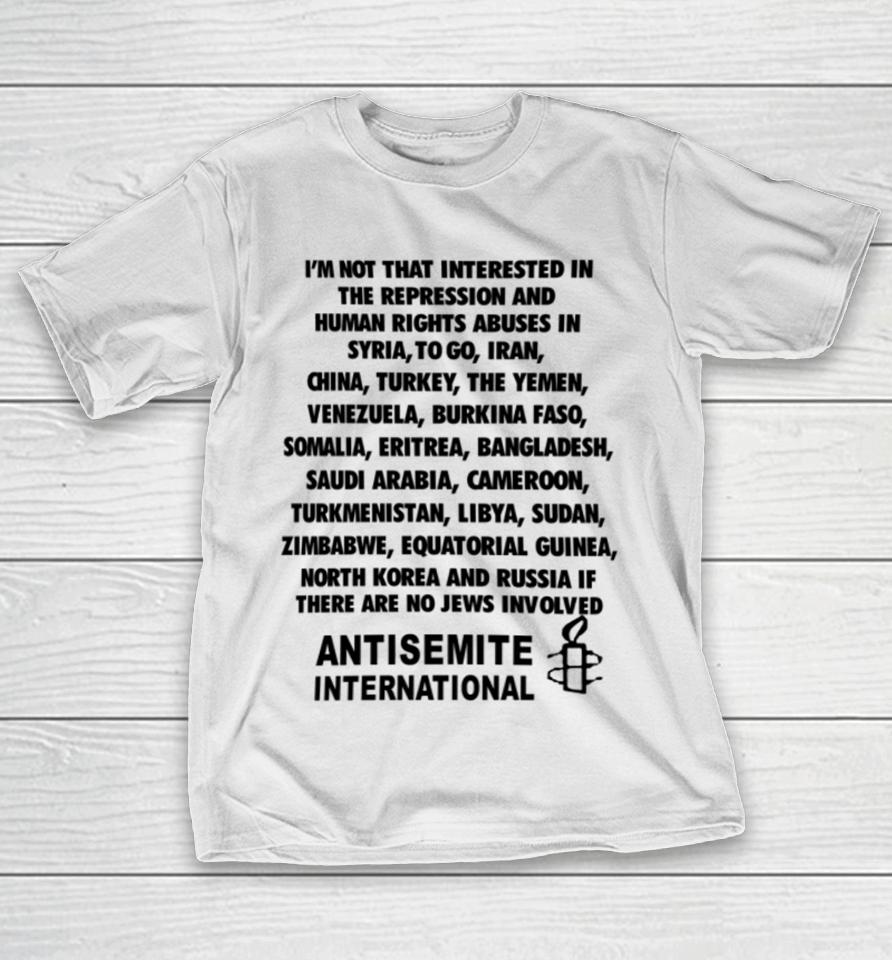 I'm Not That Interested In The Repression And Human Rights Abuses T-Shirt
