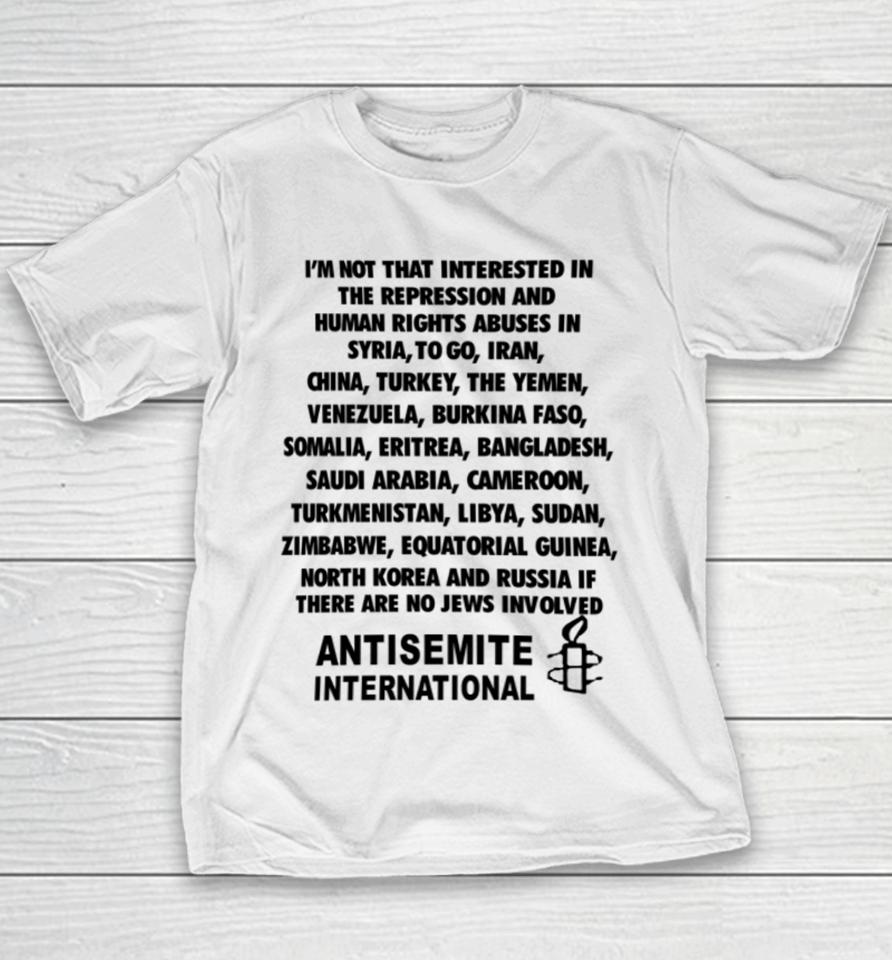 I'm Not That Interested In The Repression And Human Rights Abuses Youth T-Shirt
