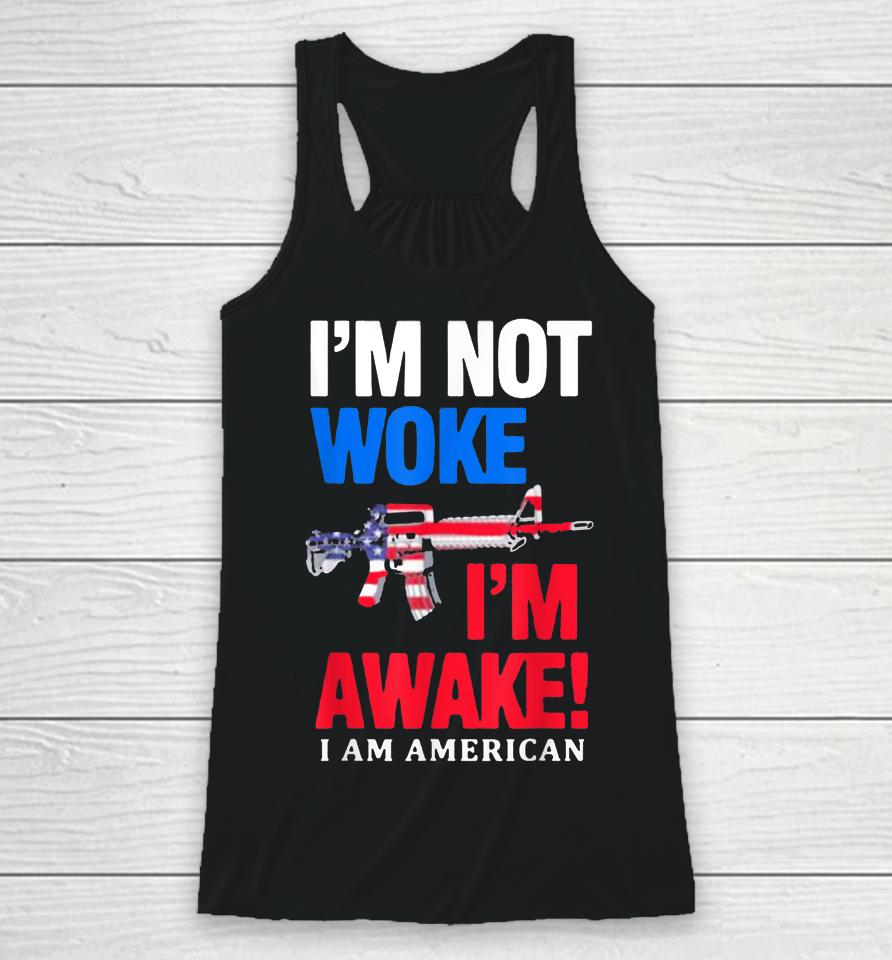 I’m Not Woke I’m Awake I Am American Flag Racerback Tank