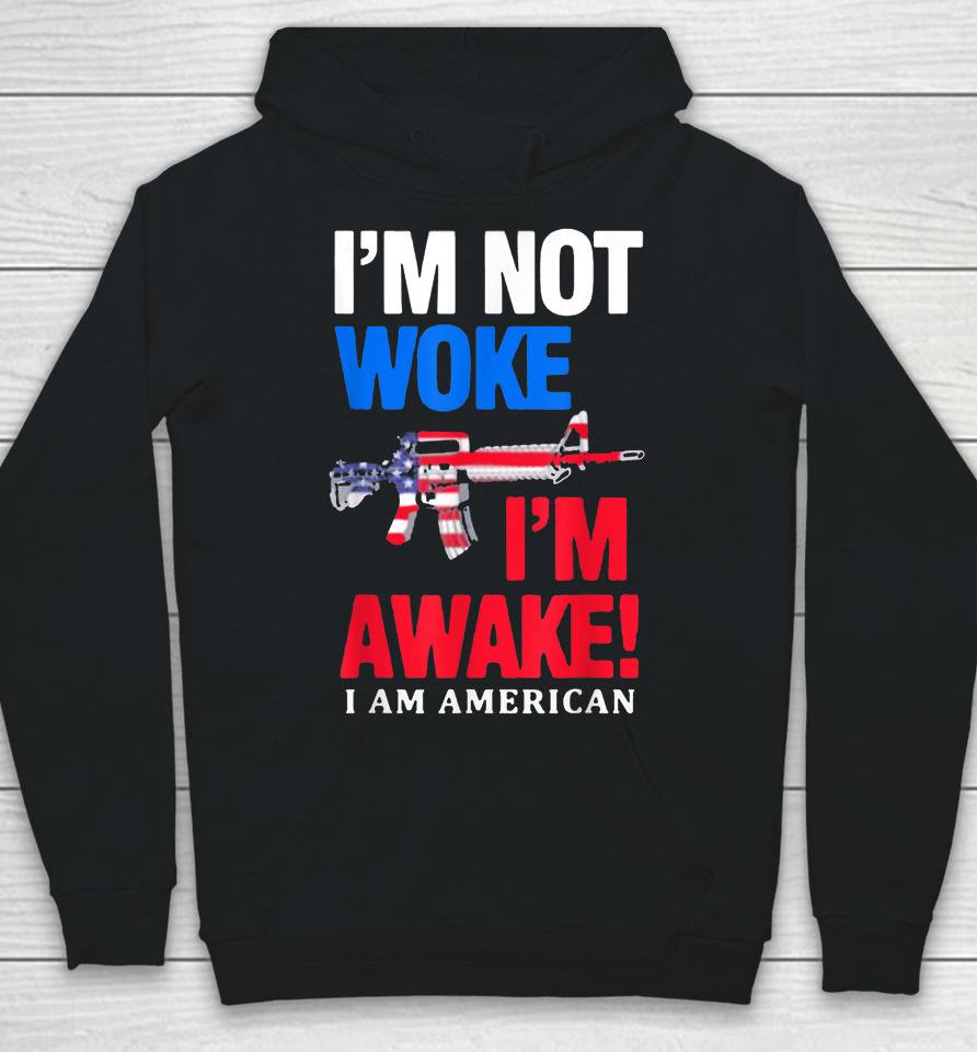 I’m Not Woke I’m Awake I Am American Flag Hoodie