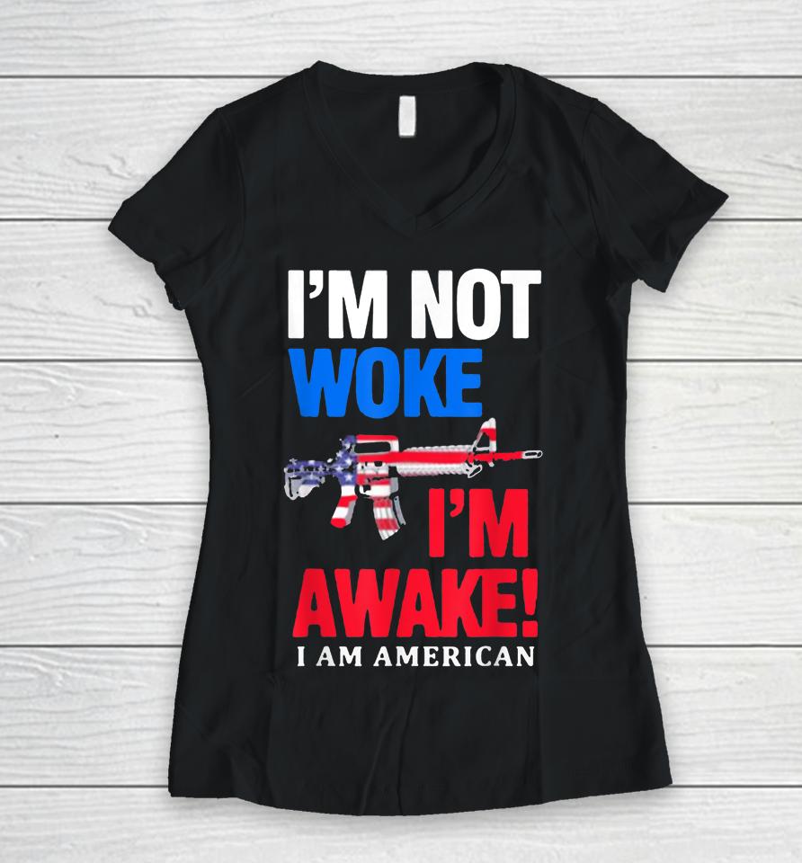I’m Not Woke I’m Awake I Am American Flag Women V-Neck T-Shirt