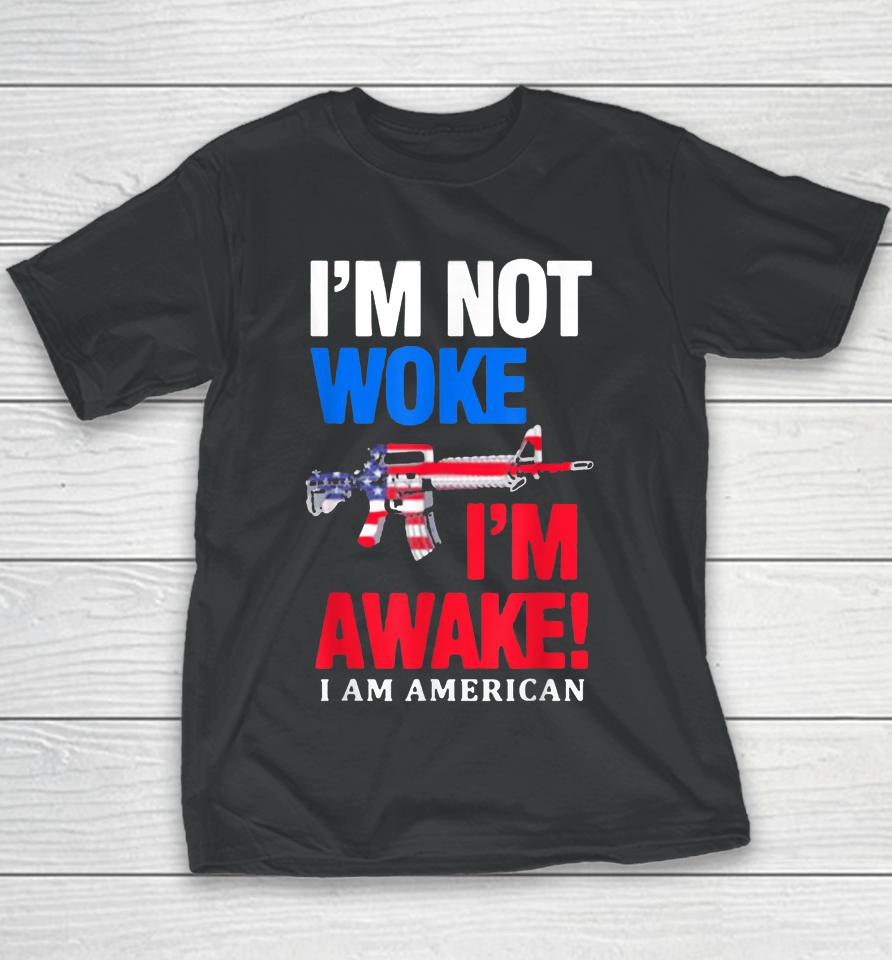 I’m Not Woke I’m Awake I Am American Flag Youth T-Shirt