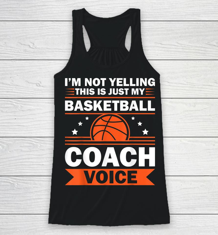I'm Not Yelling This Is Just My Basketball Coach Voice Racerback Tank