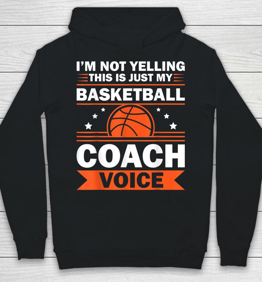 I'm Not Yelling This Is Just My Basketball Coach Voice Hoodie