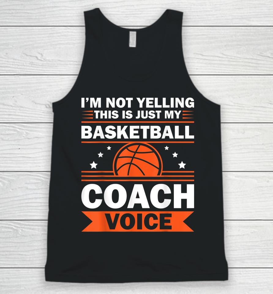 I'm Not Yelling This Is Just My Basketball Coach Voice Unisex Tank Top