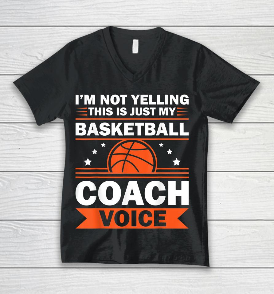 I'm Not Yelling This Is Just My Basketball Coach Voice Unisex V-Neck T-Shirt