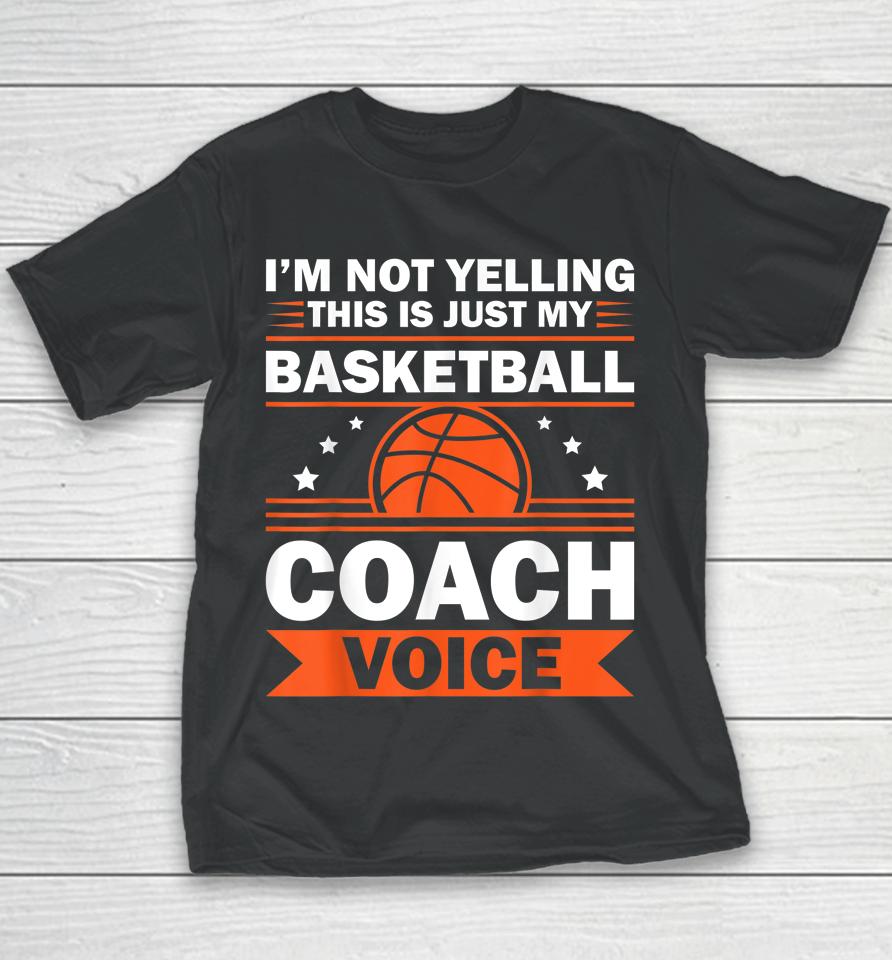 I'm Not Yelling This Is Just My Basketball Coach Voice Youth T-Shirt