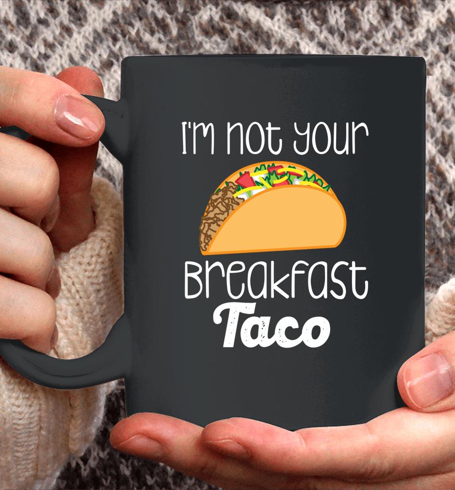 I'm Not Your Breakfast Taco Biden Hispanic Latina Jill Tee Coffee Mug
