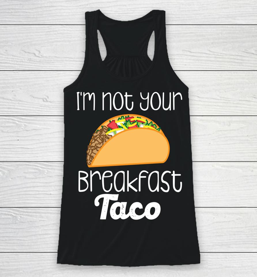 I'm Not Your Breakfast Taco Biden Hispanic Latina Jill Tee Racerback Tank