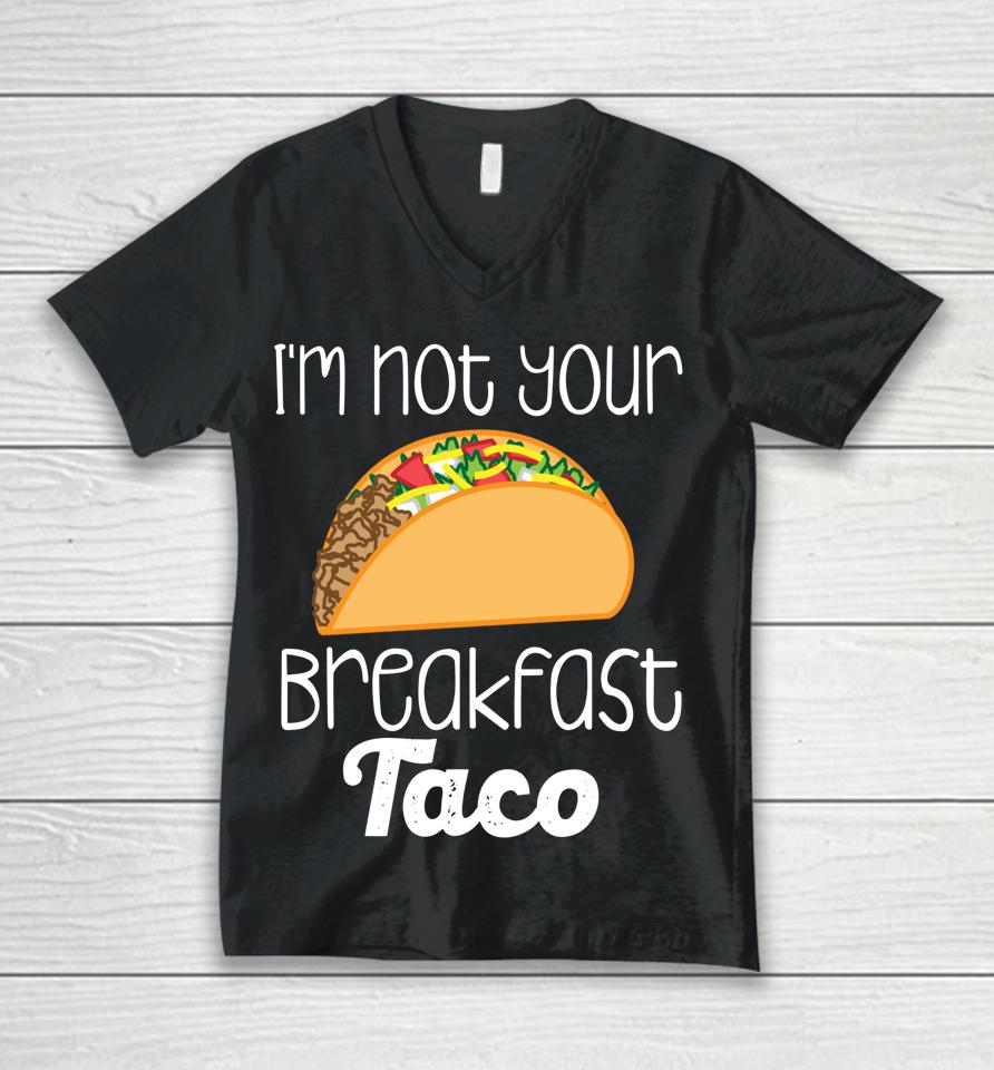 I'm Not Your Breakfast Taco Biden Hispanic Latina Jill Tee Unisex V-Neck T-Shirt