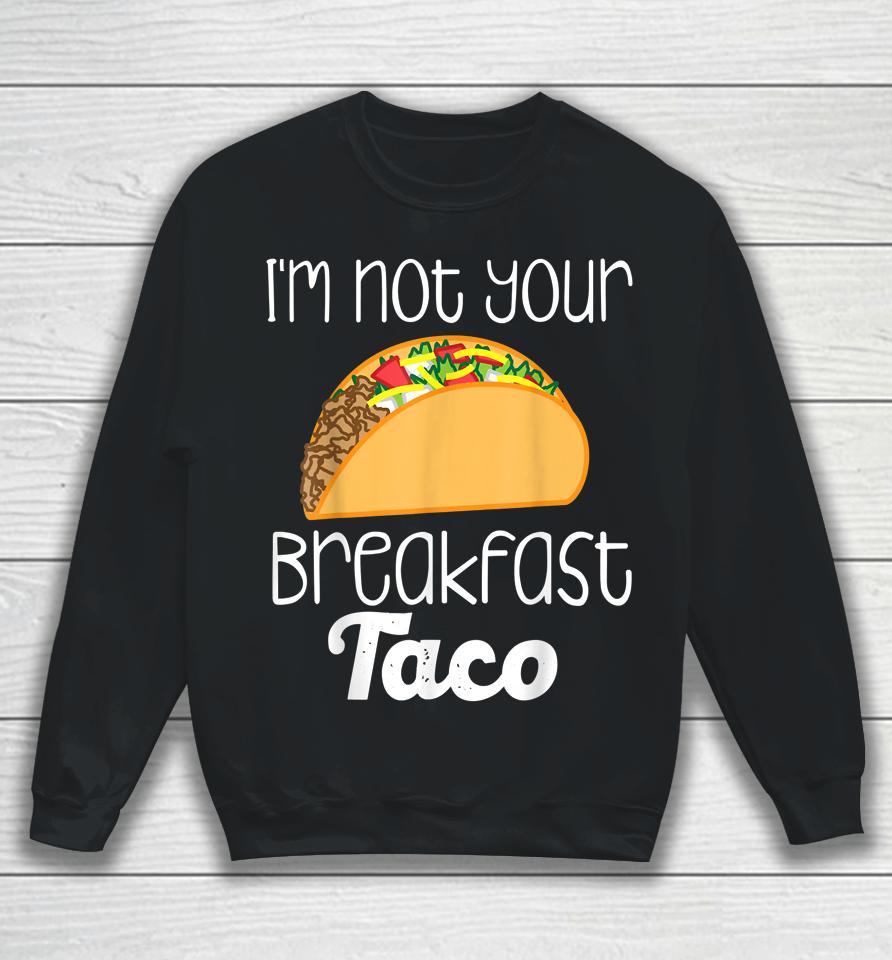 I'm Not Your Breakfast Taco Jill Biden Sweatshirt