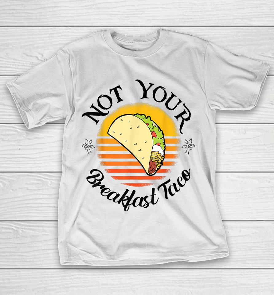 I'm Not Your Breakfast Taco Jill Biden T-Shirt
