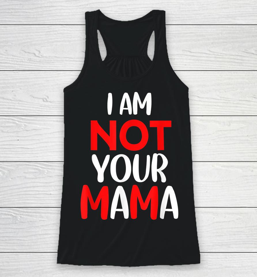 I'm Not Your Mama Racerback Tank
