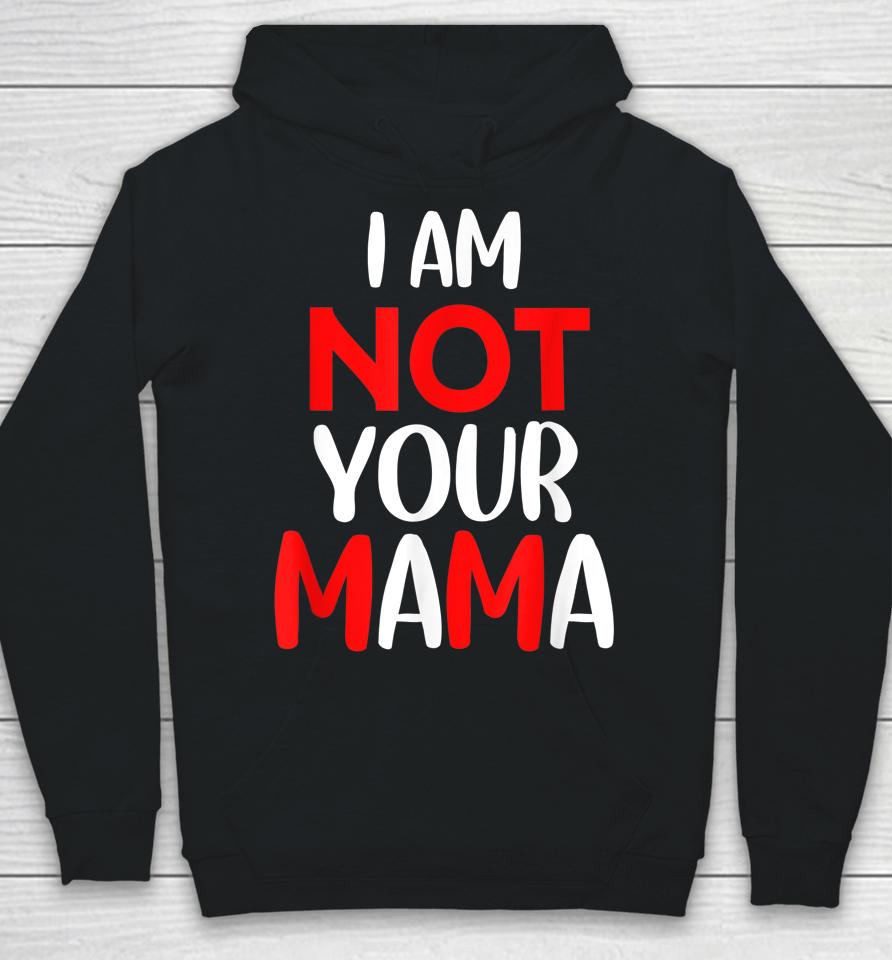 I'm Not Your Mama Hoodie