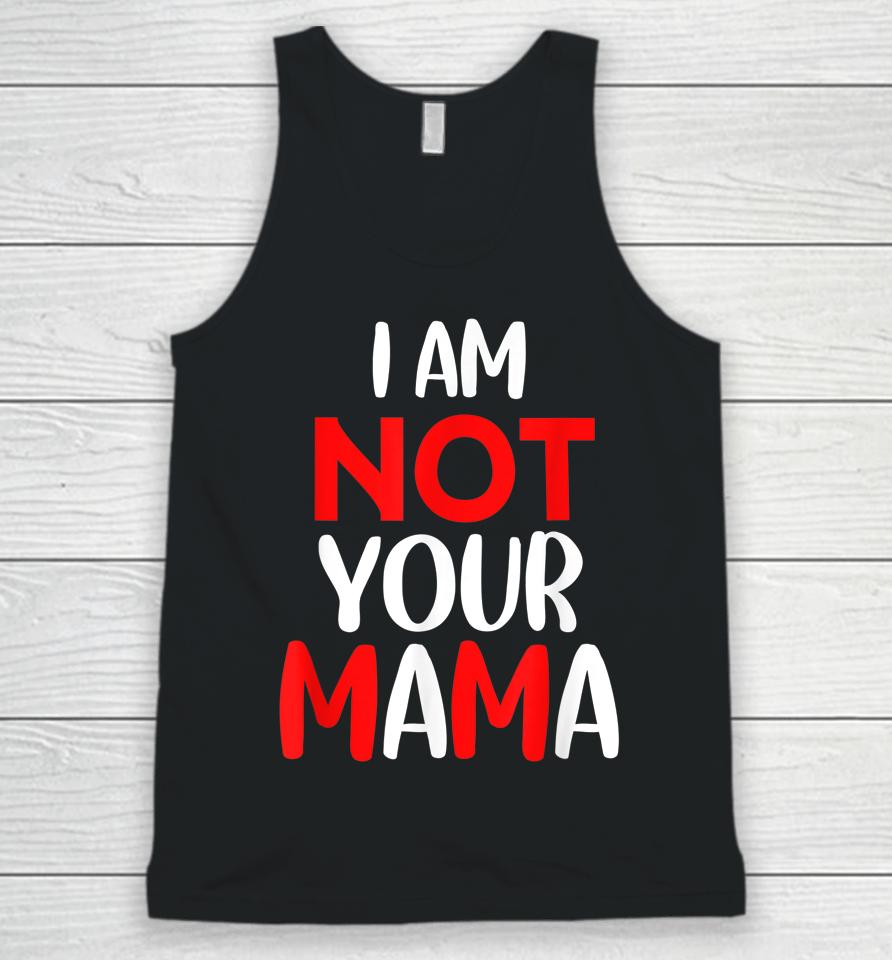 I'm Not Your Mama Unisex Tank Top
