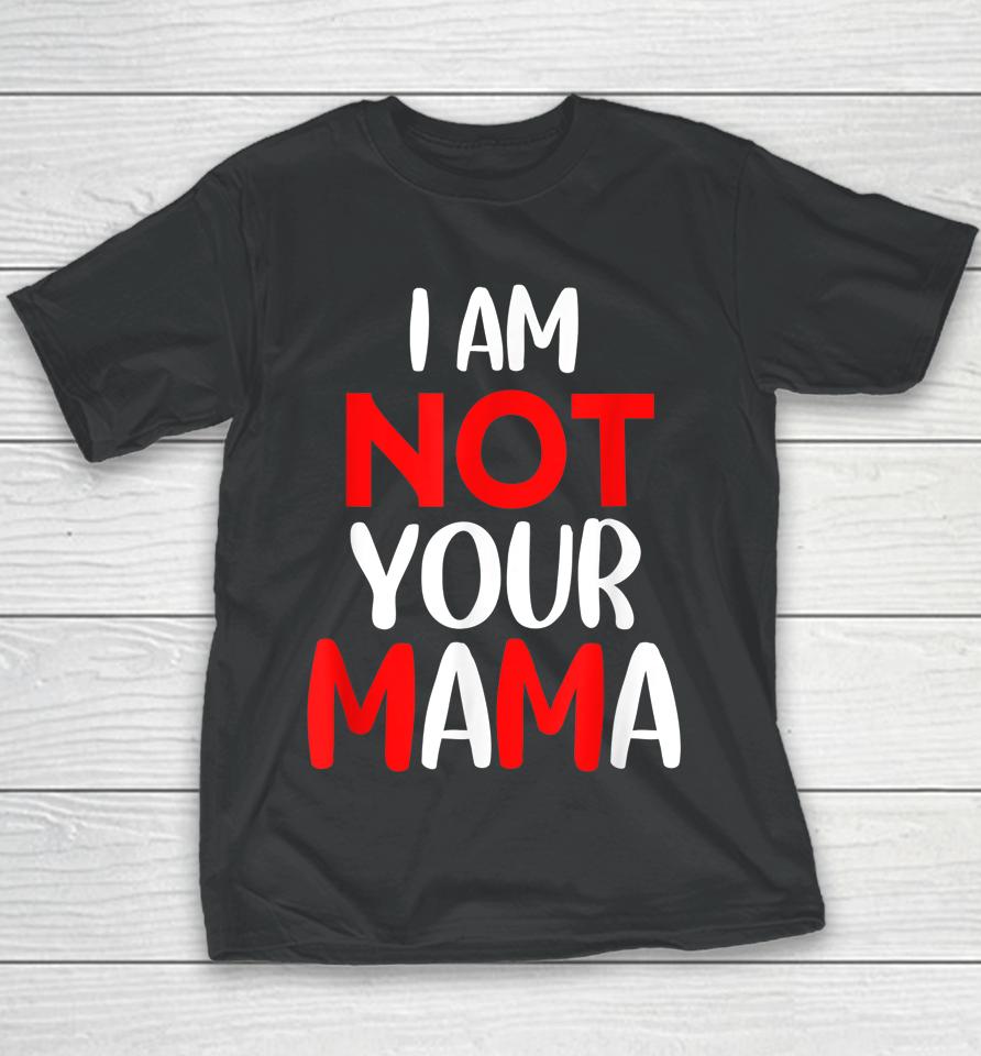 I'm Not Your Mama Youth T-Shirt