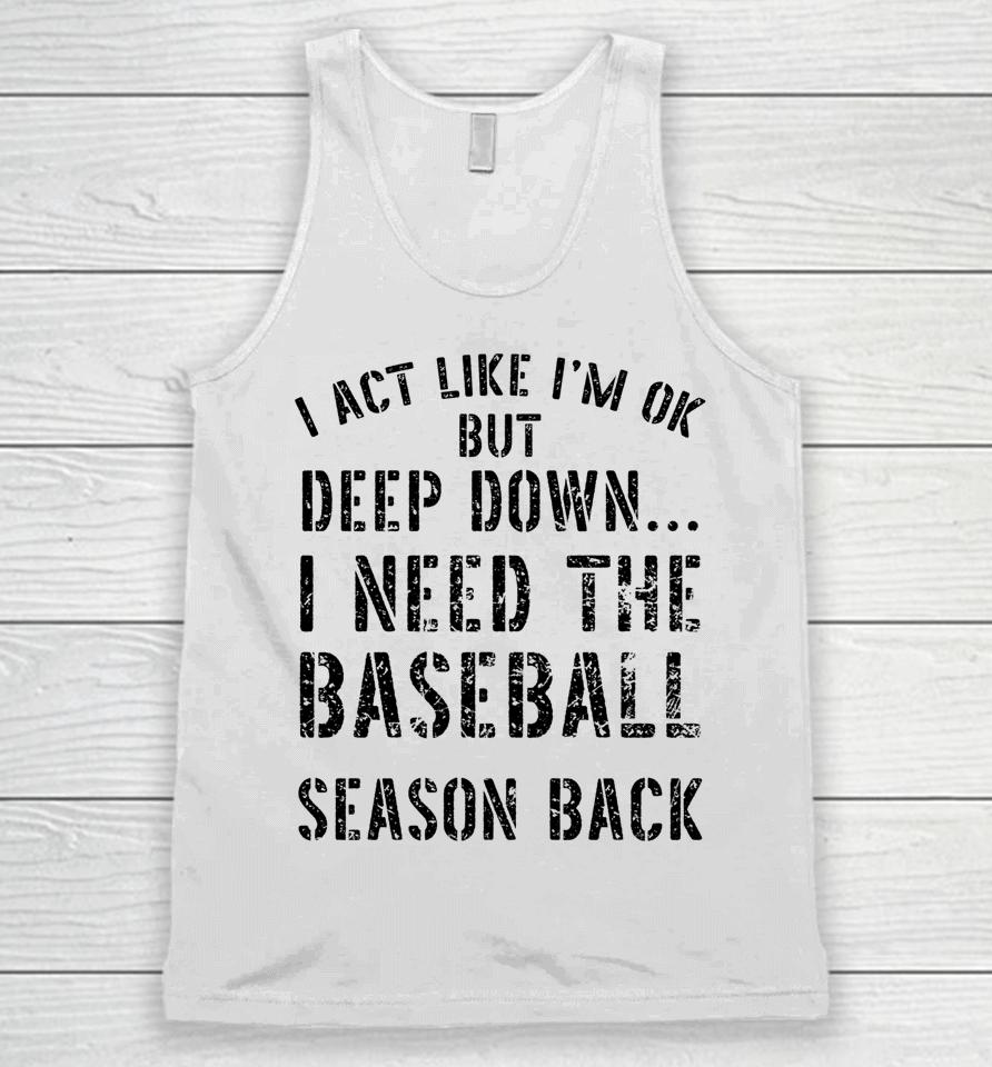 I’m Ok But Deep Down I Need The Baseball Season Back Unisex Tank Top